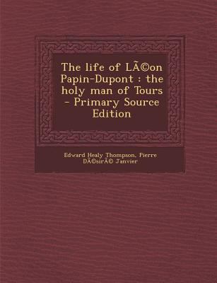 The Life of Leon Papin-DuPont: The Holy Man of ... 1287849768 Book Cover