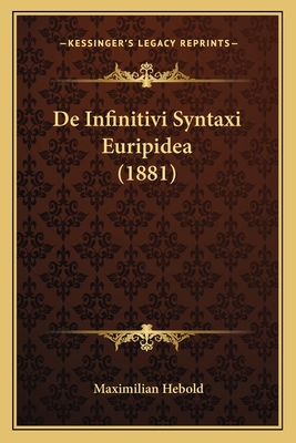 De Infinitivi Syntaxi Euripidea (1881) [Italian] 1167443020 Book Cover