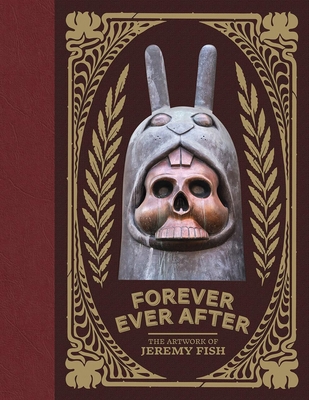 Forever Ever After: The Artwork of Jeremy Fish 195225115X Book Cover