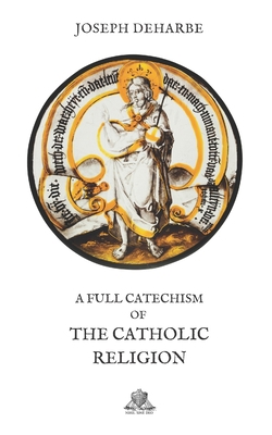 A full Catechism of the Catholic Religion B086MM2GY3 Book Cover