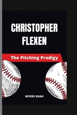 Christopher Flexen: The Pitching Prodigy            Book Cover