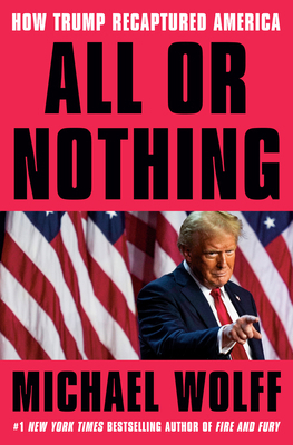 All or Nothing: How Trump Recaptured America 0593735382 Book Cover