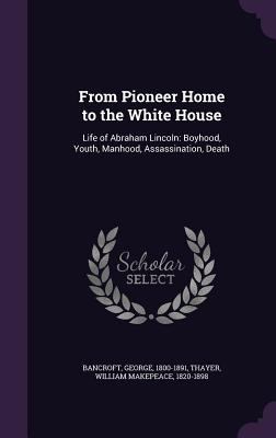 From Pioneer Home to the White House: Life of A... 1355461065 Book Cover