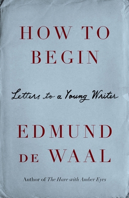 How to Begin: Letters to a Young Writer 0374623066 Book Cover