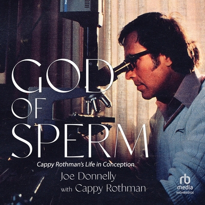 God of Sperm: Cappy Rothman's Life in Conception B0C779JYD7 Book Cover