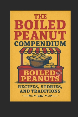 The Great Boiled Peanut Compendium B0GBRKRC47 Book Cover