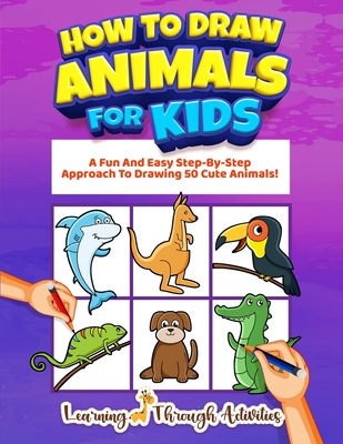 How To Draw Animals For Kids: A Fun And Easy St... 1922805165 Book Cover