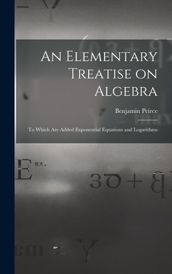 An Elementary Treatise on Algebra: To Which are... 1017535787 Book Cover