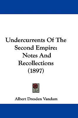 Undercurrents of the Second Empire: Notes and R... 1104582570 Book Cover