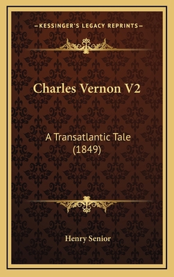 Charles Vernon V2: A Transatlantic Tale (1849) 1164780670 Book Cover