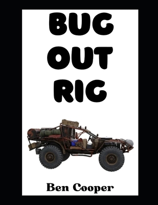 Bug Out Rig: Your Complete Guide To Building, S... B0GRN8K6PJ Book Cover