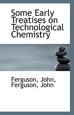 Some Early Treatises on Technological Chemistry 1110958935 Book Cover