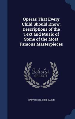 Operas That Every Child Should Know; Descriptio... 1340158922 Book Cover