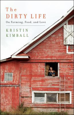 The Dirty Life: On Farming, Food, and Love 1416551603 Book Cover