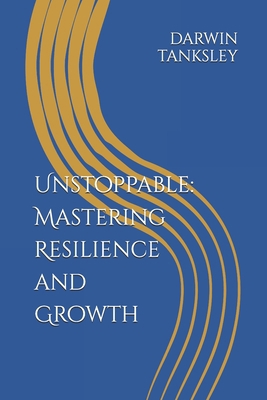 Unstoppable: Mastering Resilience and Growth B0DJLB9K9W Book Cover