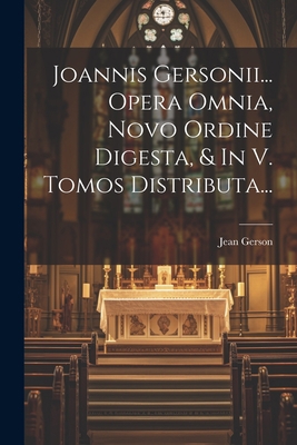 Joannis Gersonii... Opera Omnia, Novo Ordine Di... [Italian] 1021219770 Book Cover