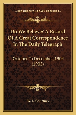 Do We Believe? A Record Of A Great Corresponden... 1164037900 Book Cover