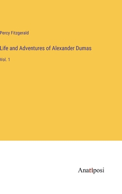 Life and Adventures of Alexander Dumas: Vol. 1 3382816679 Book Cover