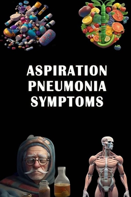 Aspiration Pneumonia Symptoms B0CDFSKWZT Book Cover