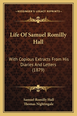 Life Of Samuel Romilly Hall: With Copious Extra... 1166035921 Book Cover