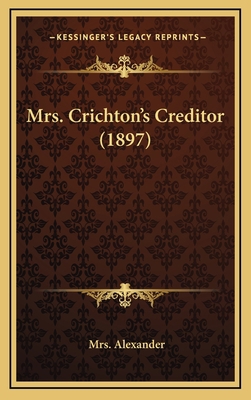 Mrs. Crichton's Creditor (1897) 1165502631 Book Cover