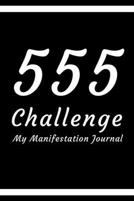 555 Challenge: The Law of Attraction Writing Exercise Journal & Workbook  : A journal to manifest the abundance you are dreaming of: 100 pages journal  . Workbook for the 55 x 5 Manifestation Method B083XX4Y9M Book Cover