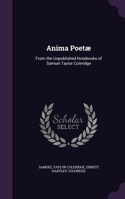 Anima Poetæ: From the Unpublished Notebooks of ... 1347262849 Book Cover