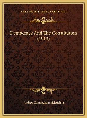 Democracy And The Constitution (1913) 1169513840 Book Cover
