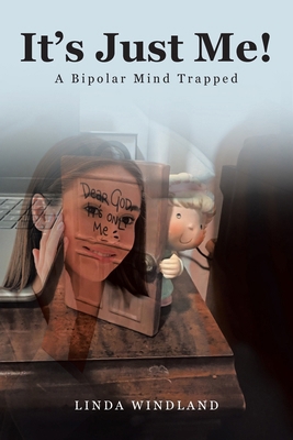 It's Just Me!: A Bipolar Mind Trapped B0GDS7XBK7 Book Cover