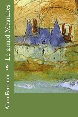 Le grand Meaulnes [French] 1530046696 Book Cover