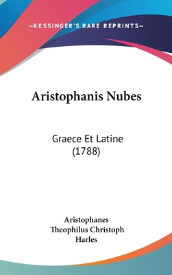 Aristophanis Nubes: Graece Et Latine (1788) 1104353091 Book Cover