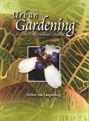 Urban Gardening: A Hong Kong Gardener's Journal 9629962616 Book Cover