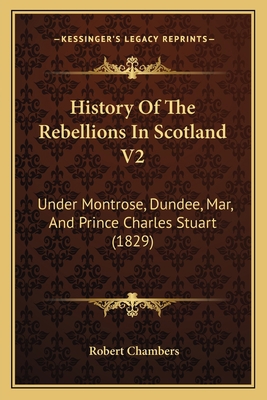 History Of The Rebellions In Scotland V2: Under... 1166048810 Book Cover