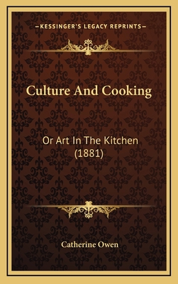 Culture and Cooking: Or Art in the Kitchen (1881) 1164223216 Book Cover