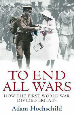 To End All Wars: How the First World War Divide... 0230013961 Book Cover