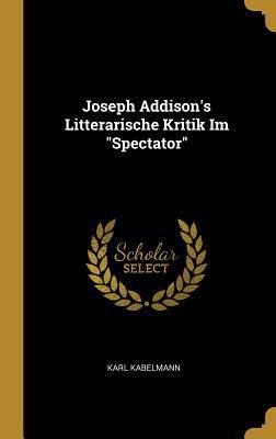 Joseph Addison's Litterarische Kritik Im "Spect... [German] 0274096587 Book Cover