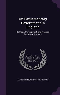 On Parliamentary Government in England: Its Ori... 1340648741 Book Cover