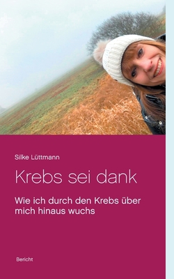 Krebs sei dank: Wie ich durch den Krebs über mi... [German] 3751997091 Book Cover