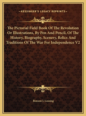 The Pictorial Field Book Of The Revolution Or I... 116982627X Book Cover