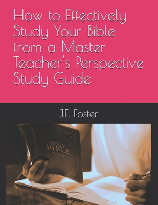 How to Effectively Study Your Bible from a Mast... 1735327670 Book Cover