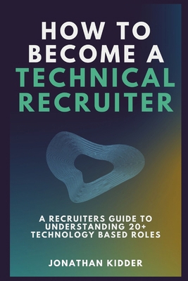 How to Become a Technical Recruiter: A Recruite... B09244W2X4 Book Cover