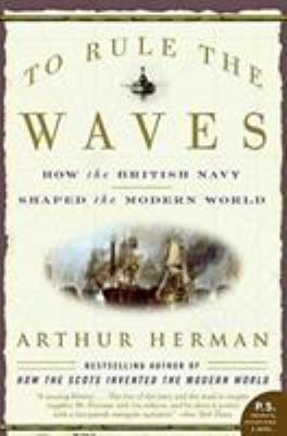 To Rule the Waves : How the British Navy Shaped... B00A2K86G8 Book Cover