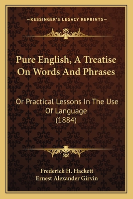 Pure English, a Treatise on Words and Phrases: ... 1164880616 Book Cover