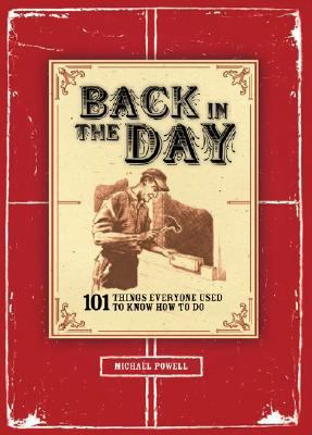 Back in the Day: 101 Things Everyone Used to Kn... 1402763042 Book Cover