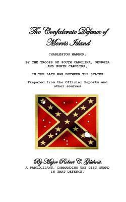 The Confederate Defence of Morris Island 1484154398 Book Cover