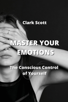 Master Your Emotions: The Conscious Control of ... 9555436193 Book Cover