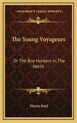 The Young Voyageurs: Or the Boy Hunters in the ... 1163666076 Book Cover