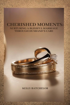 Cherished Moments: Nurturing a Blissful Marriag... B0CR3SGRHG Book Cover