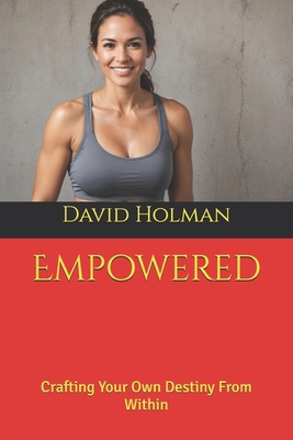 Empowered: Crafting Your Own Destiny From Within B0DNWL9LPY Book Cover