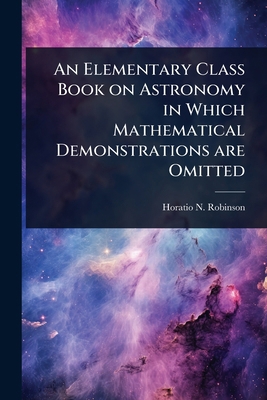An Elementary Class Book on Astronomy in Which ... 1024102424 Book Cover